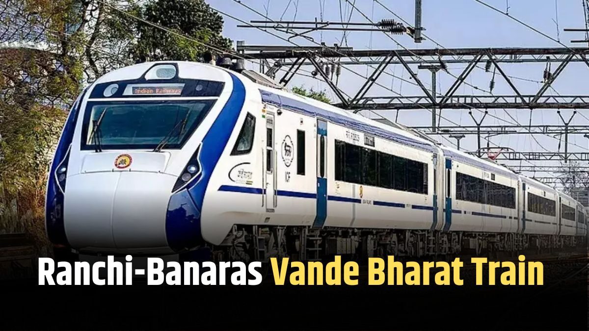 Ranchi-Banaras Vande Bharat Train